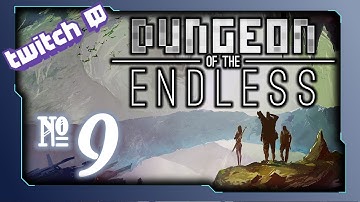 STREAM Dungeon of the Endless - 9 (The Final Floor)