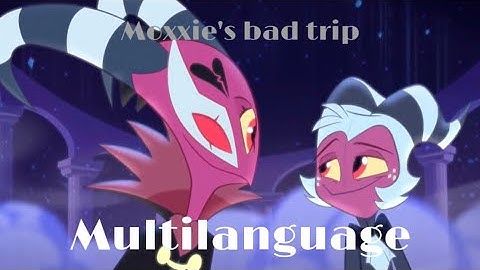 Helluva boss - Moxxie’s Bad Trip Song Multilanguage
