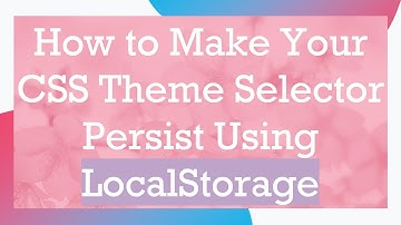 How to Make Your CSS Theme Selector Persist Using LocalStorage