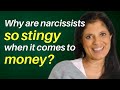 Why are narcissists so stingy when it comes to money?