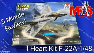I Heart Kit 1/48  F-22A Raptor | 5 Minute Review