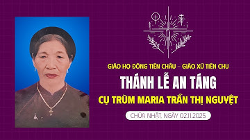 Giáo họ Đông Tiên Châu | Thánh lễ an táng | cụ trùm Maria Trần Thị Nguyệt