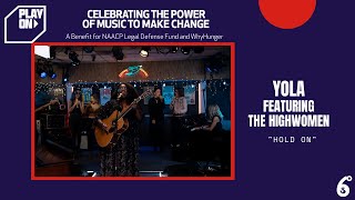 Video thumbnail of "Yola performs "Hold On" with Supporting Vocals by The Highwomen for Play On: A Benefit Concert"