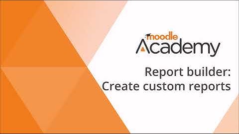 Report builder in Moodle LMS