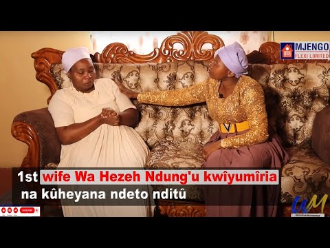 1St Wife Wa Hezeh Ndung'u Kwîyumîria Na Kûheyana Ndeto Nditû