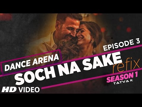 'SOCH NA SAKE' (Refix)  Video Song | Dance Arena | Episode 3 | Arijit Singh & Tulsi Kumar |Tatva K