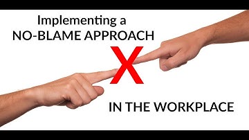 What IS a NO-BLAME APPROACH ? HOW Does it Improve TEAM EFFECTIVENESS + PSYCHOLOGICAL SAFETY AT WORK