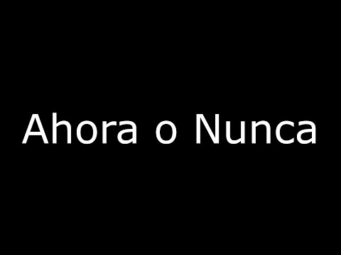 Ahora o Nunca...