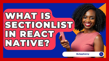 What Is SectionList In React Native? - Be App Savvy