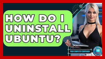 How Do I Uninstall Ubuntu? - Your Computer Companion