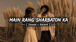 Main Rang Sharbaton Ka l Slowed+Reverb l Atif Aslam...🦋👀✨