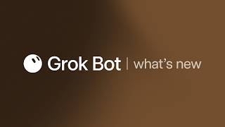 What's new in Grok Bot - Oct 7, 2026