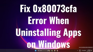 Fix 0x80073cfa Error When Uninstalling Apps on Windows
