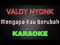 Valdy Nyonk - Mengapa Kau Berubah [Karaoke] | LMusical