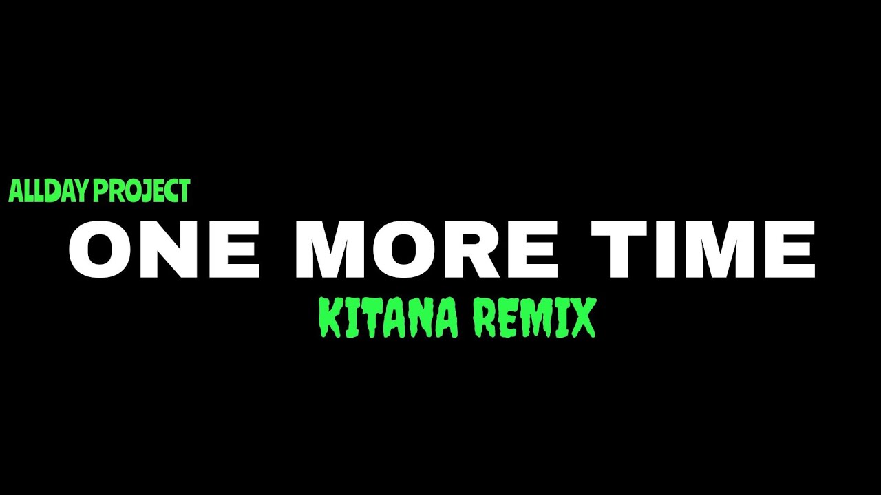 ALLDAY PROJECT - ONE MORE TIME (Remix by KITANA REMIX)