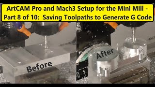 Programming cnc Mini Mill with ArtCAM Pro and Mach3 Part 8 of 10 - Creating Toolpath File (G Code)