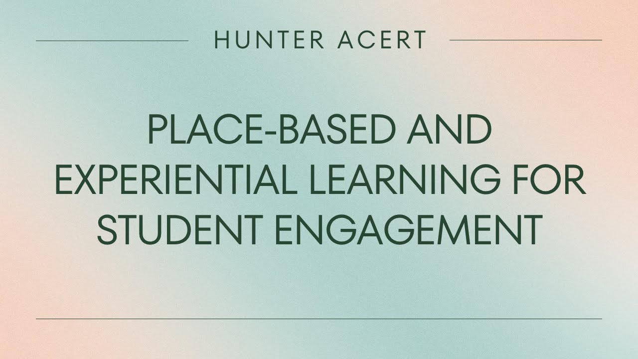 Place-Based and Experiential Learning for Student Engagement - YouTube