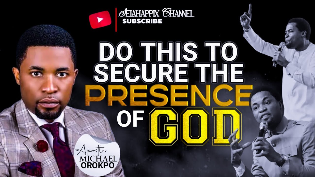 Do This to secure the PRESENCE of GOD-Apostle Michael Orokpo - YouTube