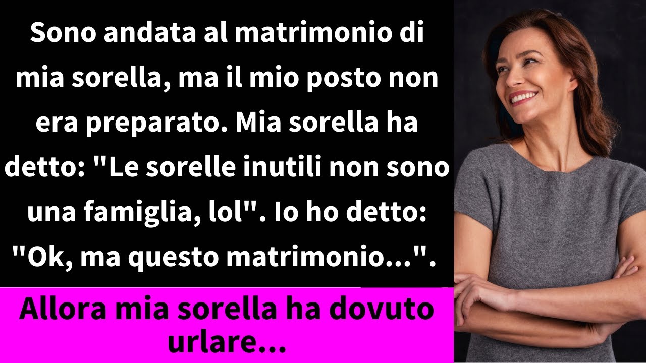 Sono andata al matrimonio di mia sorella, ma il mio posto non era preparato. Mia sorella ha detto: