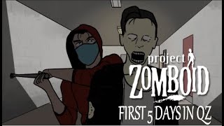 Welcome to the QZ - Days 1-5 - Project Zomboid