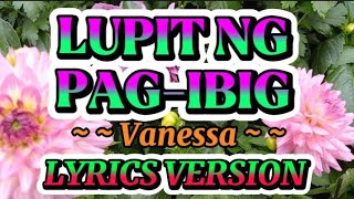 LUPIT NG PAG-IBIG ( By: Vanessa) KARAOKE VERSION WITH LYRICS