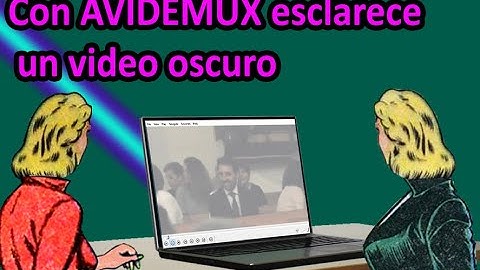 Con AVIDEMUX Esclarece un video oscuro - fácil de hacer