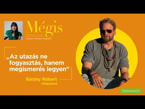 „Az utazás ne fogyasztás, hanem megismerés legyen” – Bárány Róbert világutazó