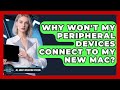 Why Won't My Peripheral Devices Connect To My New Mac? - All About Operating Systems