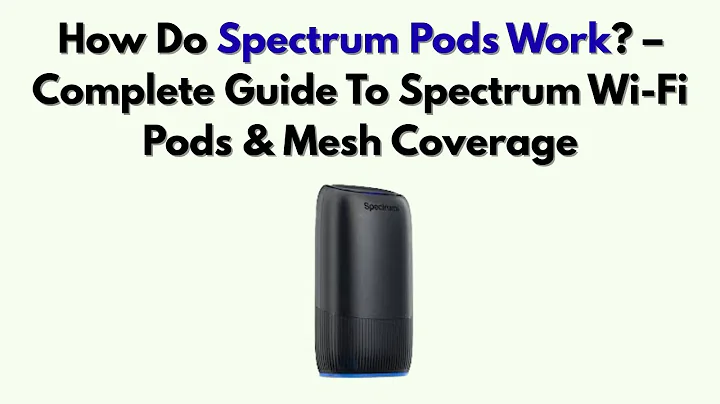 How Do Spectrum Pods Work? – Complete Guide To Spectrum Wi-Fi Pods & Mesh Coverage