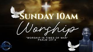 "Worship in Times of War"- 10am