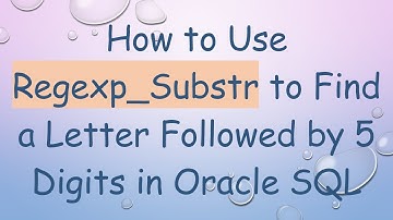 How to Use Regexp_Substr to Find a Letter Followed by 5 Digits in Oracle SQL