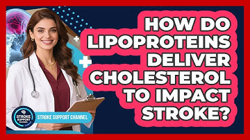 How Do Lipoproteins Deliver Cholesterol To Impact Stroke? - Stroke Support Channel