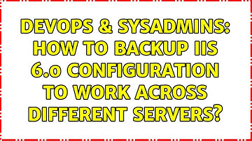 DevOps & SysAdmins: How to backup IIS 6.0 Configuration to work across different Servers?