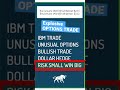 Options Trading Vertical Call Option Trading Strategy IBM - Unusual Options Activity