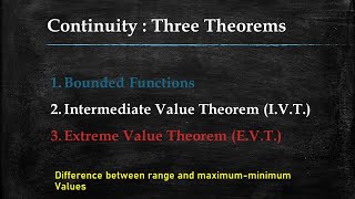 CONTINUITY : THREE THEOREMS , INTERMEDIATE VALUE THEOREM, EXTREME VALUE THEOREM , BOUNDED FUNCTION