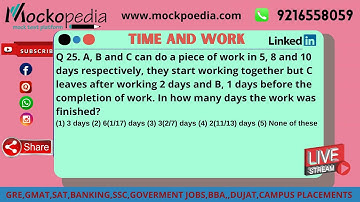 MockoPedia TIME AND WORK PRACTICE Q25:A, B and C can do a piece of work in 5, 8 and 10 days......