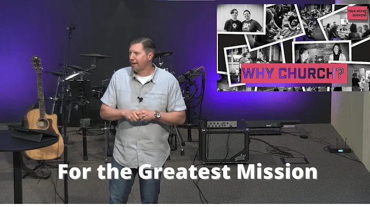 For the Greatest Mission | Why Church? | Ben Bauman