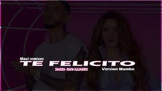 TE FELICITO - (Version Mambo) - SHAKIRA RAUW ALEJANDRO - Maxi Remixes