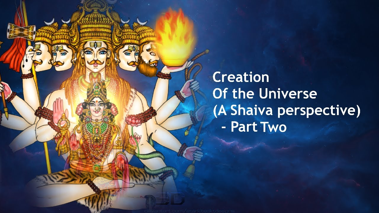 Creation of Universe ( Part Two ) - A Shaiva perspective