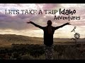 Let&#39;s Take a Trip: Idaho Adventures