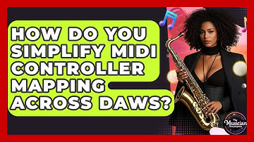 How Do You Simplify MIDI Controller Mapping Across DAWs? - The Musician Encyclopedia