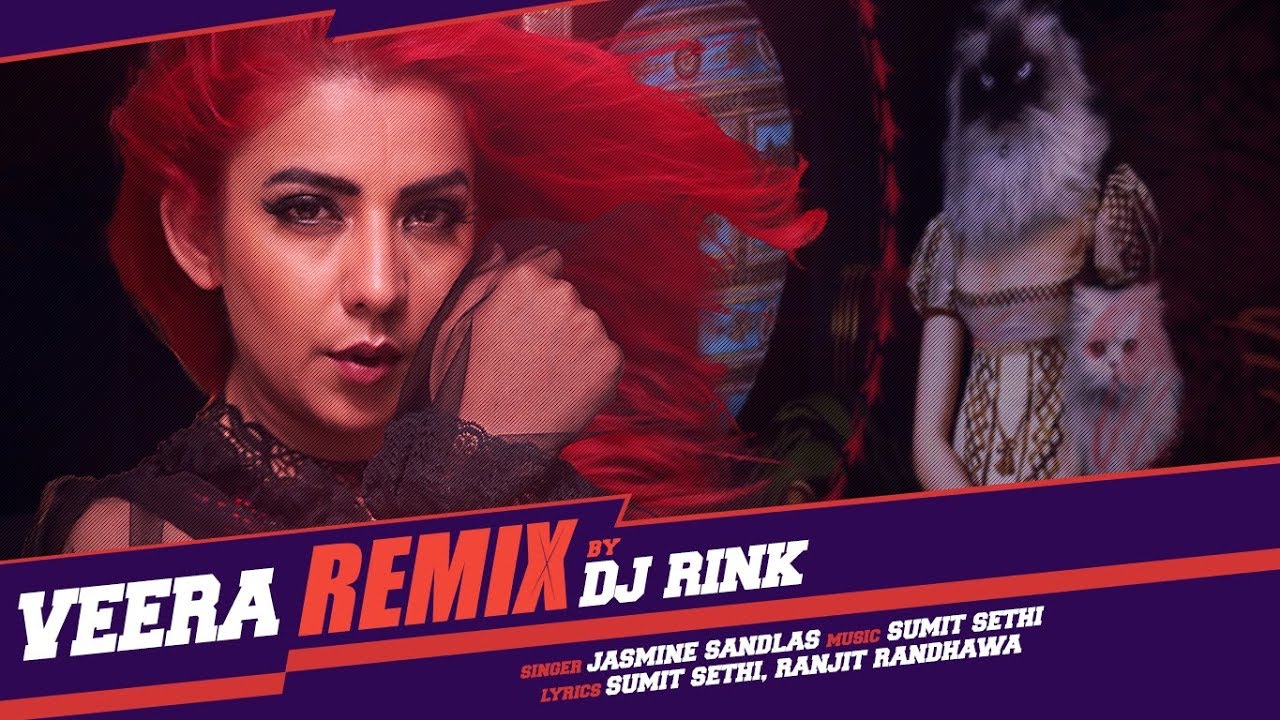 Veera Remix Video Song  Jasmine Sandlas Sumit Sethi  DJ Rink  Latest Songs 2018