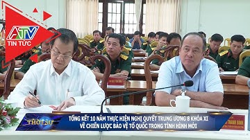 Tổng kết 10 năm thực hiện nghị quyết TW 8 khóa XI về chiến lược bảo vệ Tổ quốc trong tình hình mới