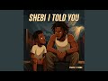 Shebi I Told You