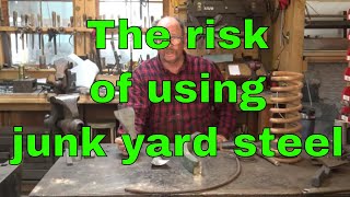 The risk of using salvaged and unknown steels for blacksmithing