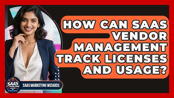 How Can SaaS Vendor Management Track Licenses And Usage? - Saas Marketing Wizards