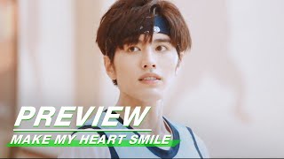 Preview: Make My Heart Smile EP06 | 扑通扑通喜欢你 | iQiyi