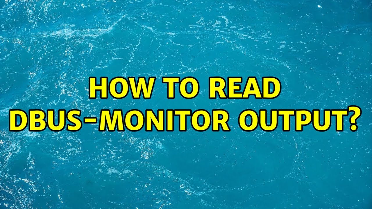 Ubuntu How To Read Dbus monitor Output 2 Solutions YouTube Ubuntu How To Read Dbus monitor Output 2 Solutions YouTube