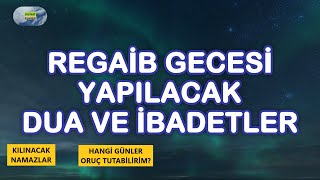 REGAİP KANDİLİNDE YAPILACAK İBADETLER - NAMAZ - ORUÇ- ZİKİRLER DUALAR