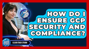 How Do I Ensure GCP Security And Compliance? - Cloud Stack Studio